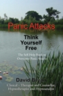 Panic Attacks Think Yourself Free : The Self-Help Book to Overcome Panic Attacks - eBook