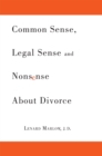 Common Sense, Legal Sense and Nonsense About Divorce - eBook