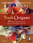 Trash Origami : 25 Paper Folding Projects Reusing Everyday Materials: Includes Origami Book & Downloadable Video Instructions - eBook