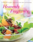 Heavenly Fragrance : Cooking with Aromatic Asian Herbs, Fruits, Spices and Seasonings - eBook