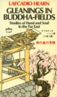Gleanings in Buddha Field : Studies of Hand and Soul in the Far East - eBook