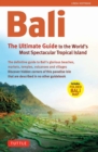Bali: The Ultimate Guide to the World's Most Famous Tropical : To the World's Most Spectacular Tropical Island - eBook