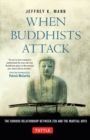 When Buddhists Attack : The Curious Relationship Between Zen and the Martial Arts - eBook