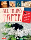 All Things Paper : 20 Unique Projects from Leading Paper Crafters, Artists, and Designers - eBook