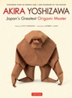 Akira Yoshizawa, Japan's Greatest Origami Master : Featuring over 60 Models and 1000 Diagrams by the Master - eBook