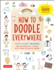 How to Doodle Everywhere : Cute & Easy Drawings for Notebooks, Cards, Gifts and So Much More - eBook