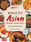 Instant Pot Asian Pressure Cooker Meals : Fast, Fresh & Affordable - eBook