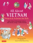 All About Vietnam: Projects & Activities for Kids : Learn About Vietnamese Culture with Stories, Songs, Crafts and Games - eBook