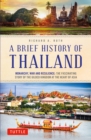 Brief History of Thailand : Monarchy, War and Resilience: The Fascinating Story of the Gilded Kingdom at the Heart of Asia - eBook