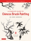 Complete Guide to Chinese Brush Painting : Ink , Paper, Inspiration - Expert Step-by-Step Lessons for Beginners - eBook