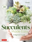 Succulents Made Easy : A Beginner's Guide (Featuring 200 Varieties) - eBook