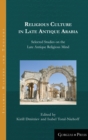 Religious Culture in Late Antique Arabia : Selected Studies on the Late Antique Religious Mind - Book