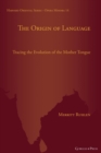 The Origin of Language : Tracing the Evolution of the Mother Tongue - Book