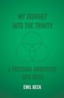 My Journey into the Trinity : A Personal Adventure into Faith - eBook