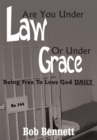 Are You Under Law or Under Grace? : Being Free to Love God Daily - eBook