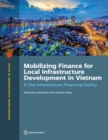 Mobilizing finance for local infrastructure development in Vietnam : a city infrastructure financing facility - Book