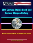 20th Century Atomic Bomb and Nuclear Weapon History: Manhattan Project and the Nevada Test Site Official History Documents - eBook