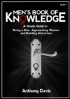 Men's Book of Knowledge: A Simple Guide on Being a Man, Approaching Women and Building Attraction - eBook