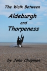 Walk Between Aldeburgh and Thorpeness (Everything You Need to Know) - eBook