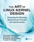 The Art of Linux Kernel Design : Illustrating the Operating System Design Principle and Implementation - Book