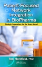 Patient-Focused Network Integration in BioPharma : Strategic Imperatives for the Years Ahead - eBook
