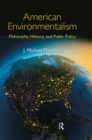 American Environmentalism : Philosophy, History, and Public Policy - eBook