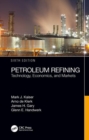 Petroleum Refining : Technology, Economics, and Markets, Sixth Edition - Book
