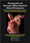 Photographic and Descriptive Musculoskeletal Atlas of Chimpanzees : With Notes on the Attachments, Variations, Innervation, Function and Synonymy and Weight of the Muscles - Book