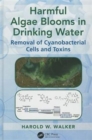 Harmful Algae Blooms in Drinking Water : Removal of Cyanobacterial Cells and Toxins - Book