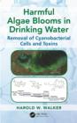 Harmful Algae Blooms in Drinking Water : Removal of Cyanobacterial Cells and Toxins - eBook