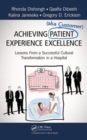 Achieving Patient (aka Customer) Experience Excellence : Lessons From a Successful Cultural Transformation in a Hospital - Book