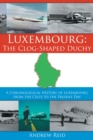 Luxembourg: the Clog-Shaped Duchy : A Chronological History of Luxembourg from the Celts to the Present Day - eBook