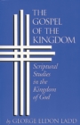 The Gospel of the Kingdom : Scriptural Studies in the Kingdom of God - eBook