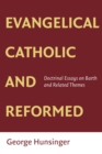 Evangelical, Catholic, and Reformed : Essays on Barth and Other Themes - eBook