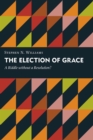 The Election of Grace : A Riddle without a Resolution? - eBook