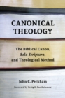 Canonical Theology : The Biblical Canon, Sola Scriptura, and Theological Method - eBook