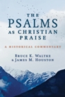 The Psalms as Christian Praise : A Historical Commentary - eBook