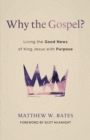 Why the Gospel? : Living the Good News of King Jesus with Purpose - eBook