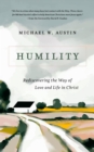 Humility : Rediscovering the Way of Love and Life in Christ - eBook