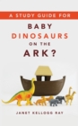 A Study Guide for BABY DINOSAURS ON THE ARK? - eBook