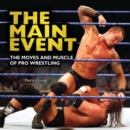 The Main Event : The Moves and Muscle of Pro Wrestling - eBook