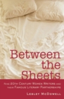 Between the Sheets : Nine 20th Century Women Writers and Their Famous Literary Partnerships - eBook
