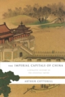 The Imperial Capitals of China : A Dynastic History of the Celestial Empire - eBook