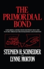 The Primordial Bond : Exploring Connections between Man and Nature through the Humanities and Sciences - eBook