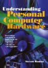 Understanding Personal Computer Hardware : Everything you need to know to be an informed * PC User * PC Buyer * PC Upgrader - eBook