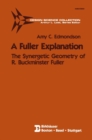 A Fuller Explanation : The Synergetic Geometry of R. Buckminster Fuller - eBook