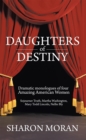 Daughters of Destiny : Dramatic Monologues of Four Amazing American Women - eBook