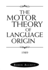 The Motor Theory of Language Origin : 1989 - eBook