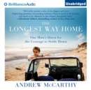 The Longest Way Home : One Man's Quest for the Courage to Settle Down - eAudiobook