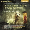 The Mad Scientist's Guide to World Domination : Original Short Fiction for the Modern Evil Genius - eAudiobook